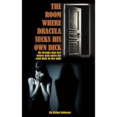 The Room Where Dracula Sucks His Own Dick