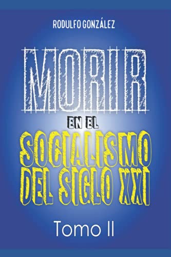 Morir en el Socialismo del Siglo XXI: Tomo II (Spanish Edition)