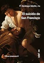 El suicidio de San Francisco (Obras completas P. Santiago Martín nº 4)