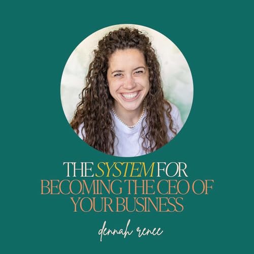 45: The System for Becoming the CEO of Your Business with Dennah Renee