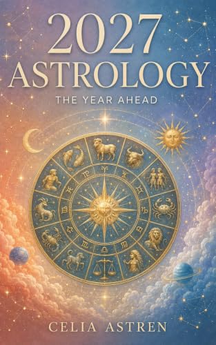 ASTROLOGY 2027: THE YEAR AHEAD: Major Transits, Eclipses and Cosmic Turning Points for All Twelve Zodiac Signs (THE ZODIAC YEAR AHEAD 2027)