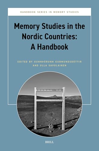 Memory Studies in the Nordic Countries: A Handbook (Brill’s Handbook in Memory Studies, 1)
