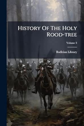 History Of The Holy Rood-tree : Library, Bodleian: Amazon.com.au: Books