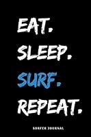 Eat Sleep Surf Repeat:surf Gifts for Women ,Surfer Gifts for Women,Men and Girl,Gift for Surfers and Surfriders,Gift Idea for Surfers,funny Surfing Gifts for Boys : Lined Notebook / Journal Gift, 120p 1652385452 Book Cover
