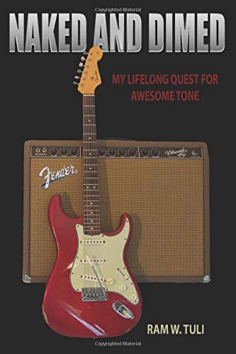 Naked and Dimed: My Lifelong Quest for Awesome Tone