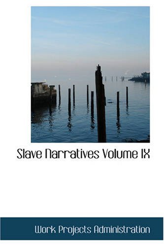 Slave Narratives Volume IX: a Folk History of Slavery in the United ...