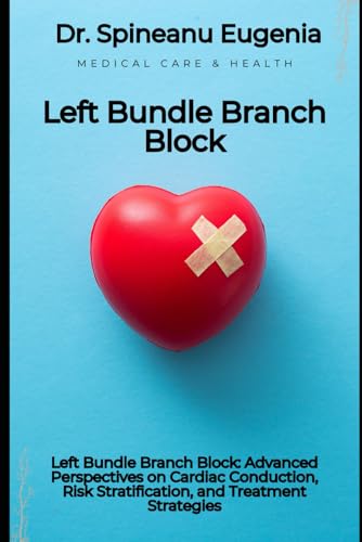 Left Bundle Branch Block: Advanced Perspectives on Cardiac Conduction, Risk Stratification, and Treatment Strategies