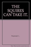 THE SQUIRES CAN TAKE IT. B002ADZEN8 Book Cover