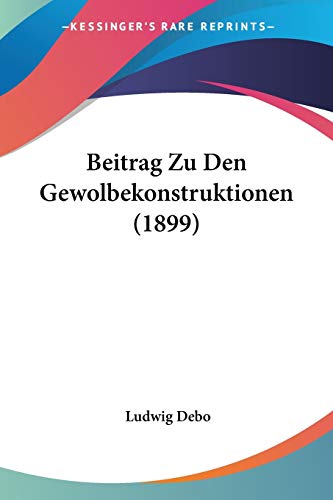 Beitrag Zu Den Gewolbekonstruktionen (1899) (German Edition)
