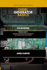 Diesel Generator Basics for Beginners: A Practical Guide to Generator Operation, Troubleshooting, Maintenance, and Real-World Critical Power Experience (The Field Technician's Power Series, Band 1)