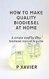  How to make quality biodiesel at home: A simple step-by-step biodiesel manual & guide (English Edition)