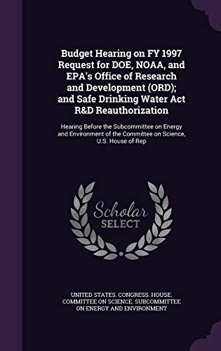 Budget Hearing on FY 1997 Request for DOE, NOAA, and EPA's Office of Research and Development (ORD); and Safe Drinking Water Act R&D Reauthorization: ... the Committee on Science, U.S. House of Rep