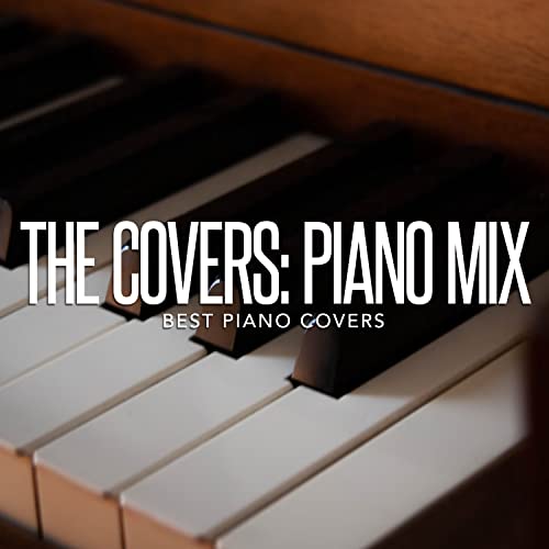Play The Covers Piano Mix by Best Piano Covers on Amazon Music
