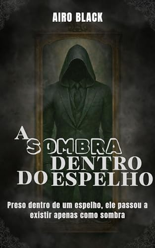 A SOMBRA DENTRO DO ESPELHO: Preso dentro de um espelho, ele passou a existir apenas como sombra