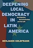 Deepening Local Democracy in Latin America: Participation, Decentralization, and the Left