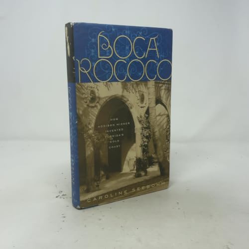 Boca Rococo: How Addison Mizner Invented Florida's Gold Coast