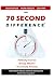 The 70 Second Difference: The Politically Incorrect, Brutally Effective, and Occasionally Amusing Guide to Exercise, Diet, and Getting into Shape FAST
