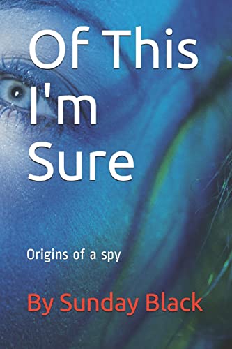 Of This I'm Sure (Origins of an Agent)