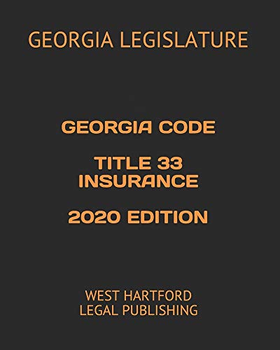 GEORGIA CODE TITLE 33 INSURANCE 2020 EDITION: WEST HARTFORD LEGAL PUBLISHING