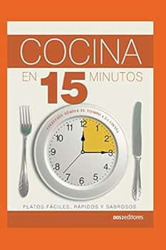 COCINA EN 15 MINUTOS: platos fáciles, rápidos y sabrosos (APRENDIENDO A COCINAR - LA MAS COMPLETA COLECCION CON RECETAS SENCILLAS Y PRACTICAS PARA TODOS LOS GUSTOS)