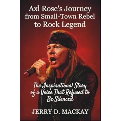 Axl Rose&rsquo;s Journey from Small-Town Rebel to Rock Legend: The Inspirational Story of a Voice That Refused to Be Silenced