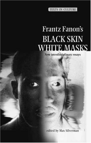 Frantz Fanon's Black Skin, White Masks: New Interdisciplinary Essays (Texts in Culture)