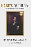  Habits of the 1%: The habits of the world\'s most successful people e.g. 7 evening habits, 21 ideas for a morning routine, 7 top earners thinking patterns and much more.