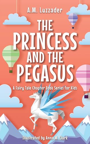 The Princess and the Pegasus (A Fairy Tale Chapter Book Series for Kids 3) (English Edition)