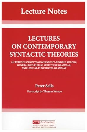 Lectures on contemporary syntactic theories :  an introduction to government-binding theory, generalized phrase structure grammar, and lexical-functional grammar /