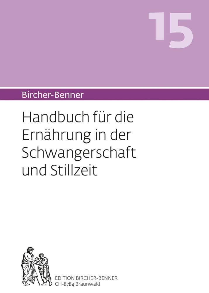 Bircher-Benner 15 Handbuch für die Ernährung in der Schwangerschaft und Stillzeit: Handbuch für die Ernährung in der Schwangerschaft und Stillzeit