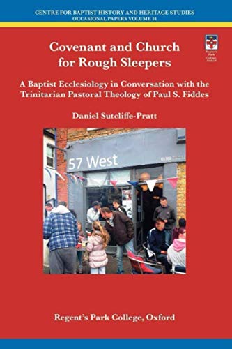 Covenant and Church for Rough Sleepers: A Baptist Ecclesiology in Conversation with the Trinitarian Pastoral Theology of Paul S. Fiddes (Centre for Baptist Studies in Oxford)