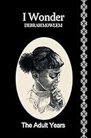 I Wonder: The Adult Years 1503219208 Book Cover