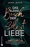  Das kleine Buch der Selbstliebe: Lerne mit einfachen 5-Minuten-Ritualen dich selbst mehr zu lieben - Lade Glück, Selbstbewusstsein und Selbstvertrauen in dein Leben ein