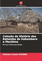 Coleção da História dos Bahemba de Kabambare a Manièma (Portuguese Edition) 6207838939 Book Cover