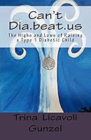 Can't Dia.beat.us: The Highs and Lows of Raising a Type 1 Diabetic Child 151923385X Book Cover