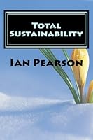 Total Sustainability: Political, Environmental, Economic, Social and Cultural Sustainability 1492969443 Book Cover