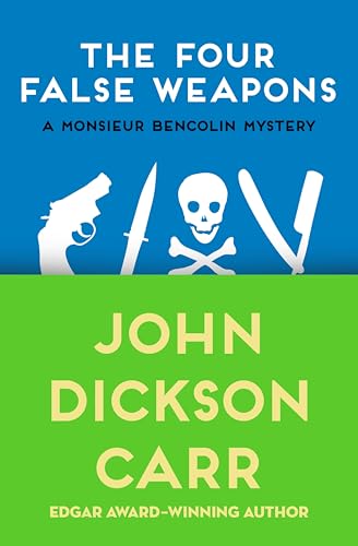 The Four False Weapons (The Monsieur Bencolin Mysteries Book 5)