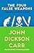The Four False Weapons (The Monsieur Bencolin Mysteries Book 5)