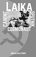 Laika: Canine Sputnik Cosmonaut 1982983140 Book Cover