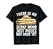 Best Woodworking Design for Men Women Woodworker Wood Tools T-Shirt