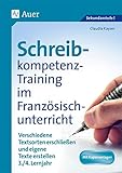 Schreibkompetenz-Training im Französischunterricht: Verschiedene Textsorten erschließen und eigene Texte erstellen 3./4. Lernjahr (7. und 8. Klasse) (Schreibkompetenz-Training Sekundarstufe)