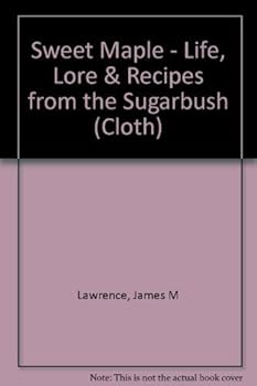 Hardcover Sweet Maple: Life, Lore & Recipes from the Sugarbush Book