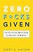 Zero F*cks Given: The 21st Century Man's Guide to Deep Self-Confidence
