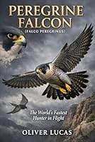 PEREGRINE FALCON ( FALCO PEREGRINUS ): The World’s Fastest Hunter in Flight B0GLHMJJNK Book Cover