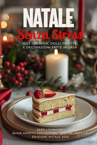 NATALE SENZA STRESS: Idee Creative, Dolci Ricette e decorazioni fatte in casa