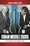 Cuban Missile Crisis: The Essential Reference Guide