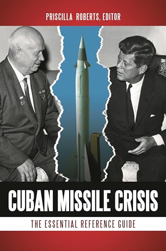 Cuban Missile Crisis: The Essential Reference Guide