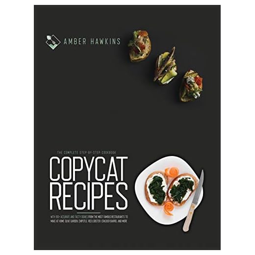 Copycat Recipes: The complete step by step cookbook with 100+ accurate and tasty dishes from the most famous restaurants to make at home. Olive Garden, Chipotle, Red Lobster, Cracker Barrel and more