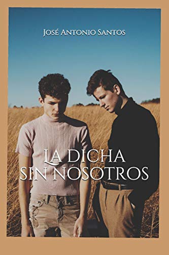 La dicha sin nosotros (Spanish Edition)