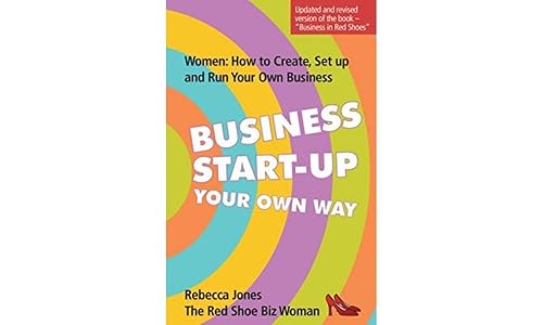 Business Start-Up Your Own Way: Women: How to Create, Setup and Run Your Own Business